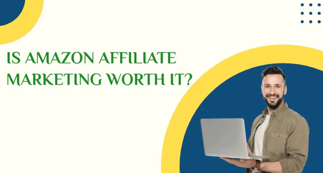 is amazon affiliate marketing worth it