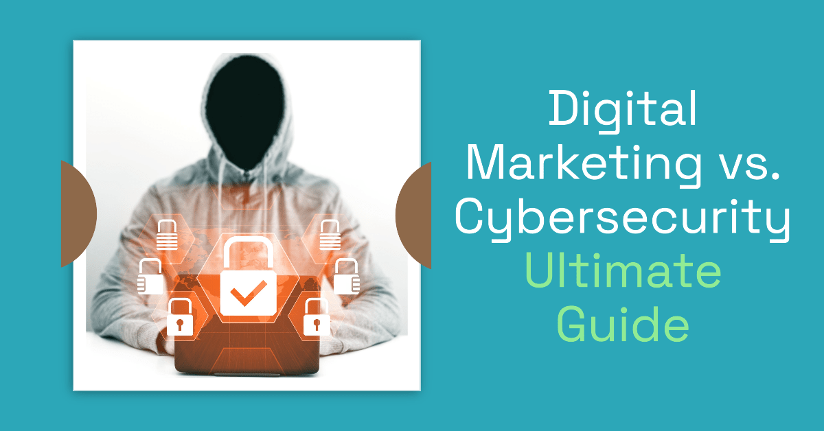 Digital Marketing vs. CybersecurityUltimate Guide