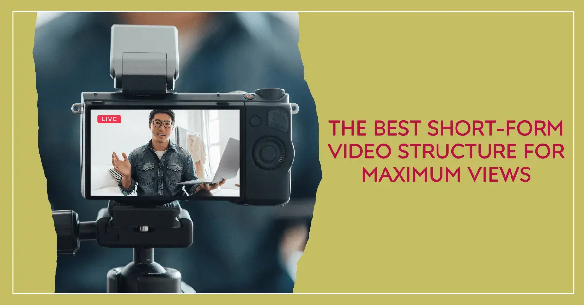 The Best Short-Form Video Structure for Maximum Views