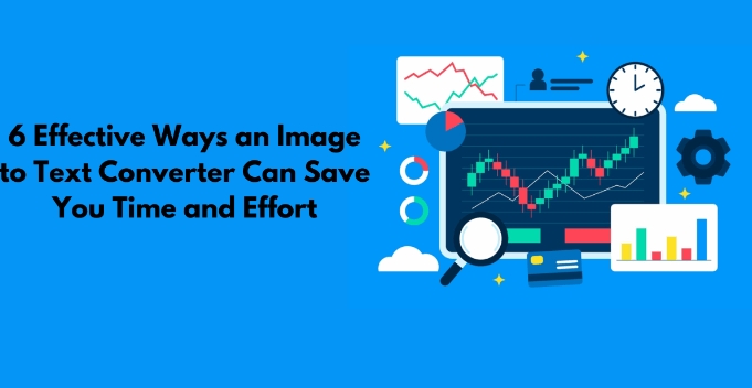 6 Effective Ways an Image-to-Text Converter Can Save You Time and Effort 1