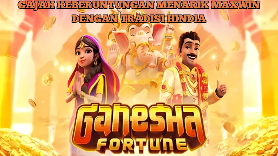 GANESHA FORTUNE GAJAH BERUNTUNGAN NARIK MAXWIN