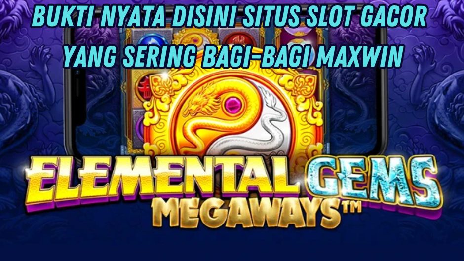 NYATA BAGI BAGI MAXWIN DI ELEMENTAL GEMS MEGAWAYS